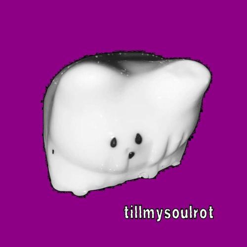 tillmysoulrot (Explicit)