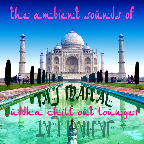 The Ambient Sounds Of Taj Mahal, Vol. 1 (Buddha Chill out Lounge)