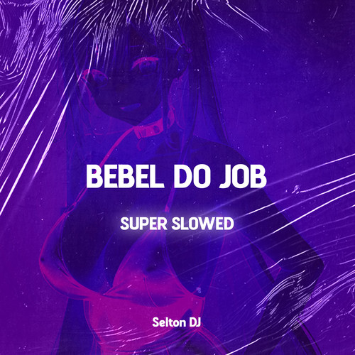 BEBEL DO JOB - SUPER SLOWED (Explicit)