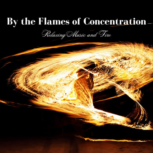 By the Flames of Concentration: Relaxing Music and Fire