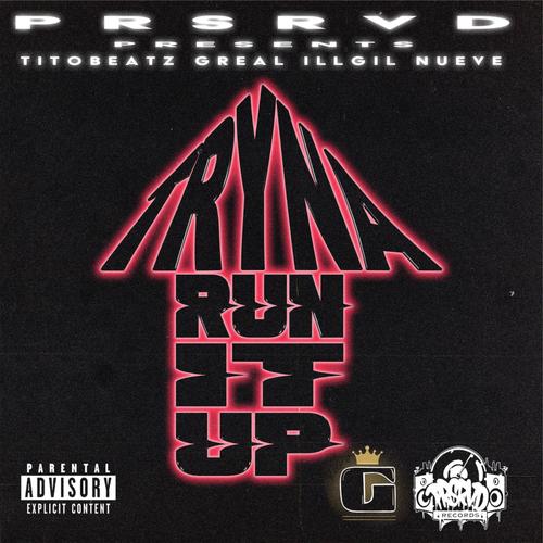 TRYNA RUN IT UP (feat. TITO BEATZ, ILL GIL & NUEVE) [Explicit]