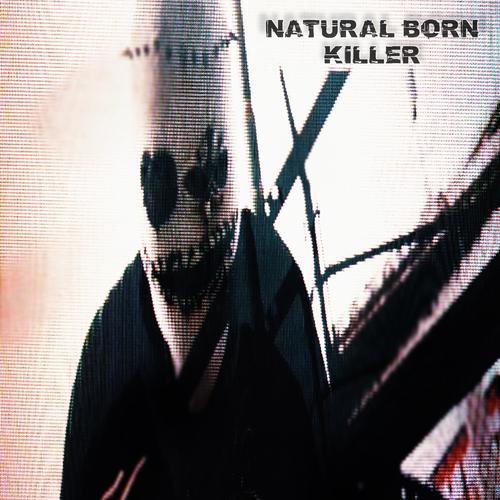 NATURAL BORN KILLER (Explicit)