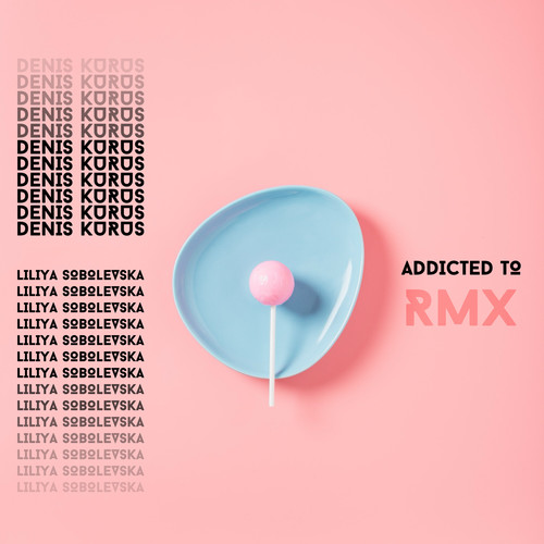 Addicted To - RMX (Remixes) [Explicit]