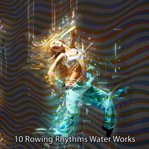 10 Rowing Rhythms Water Works