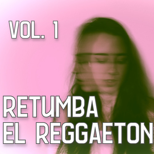 Retumba el Reggaetón Vol. 1 (Explicit)