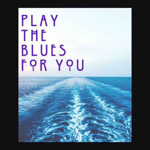 Play The Blues For You