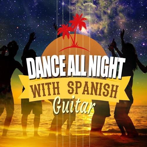 Dance All Night with Spanish Guitar