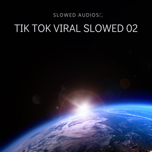 tik tok viral slowed 02