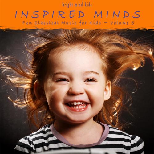 Inspired Minds: Fun Classical Music for Kids (Bright Mind Kids), Vol. 5