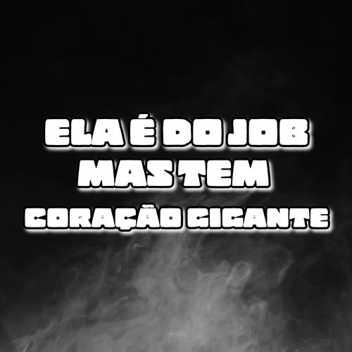 Ela é do Job, Mas tem Coração Gigante (Explicit)