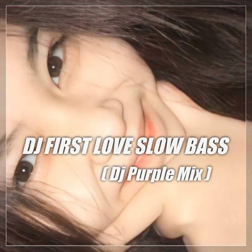 DJ FIRTS LOVE SLOW BASS