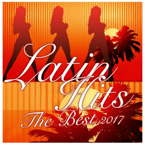 LATIN HITS 2017 THE BEST COMPLETE COMPILATION (Hits Latin Ultimate)