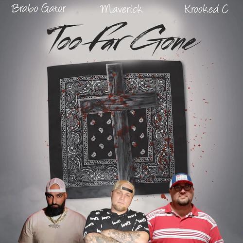 Too Far Gone (feat. Brabo Gator & Krooked C)