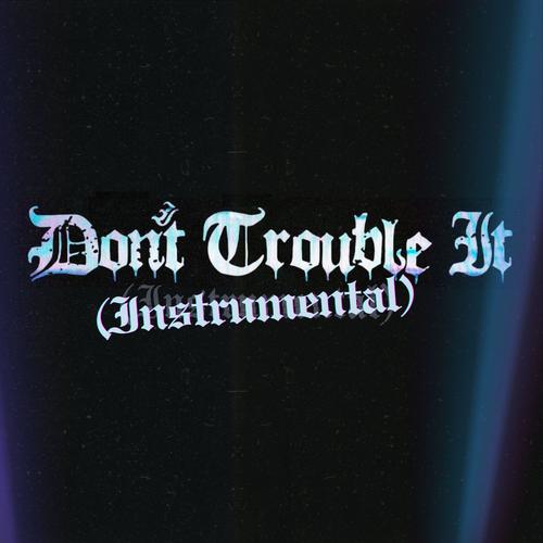 Don't Trouble It (Instrumental)