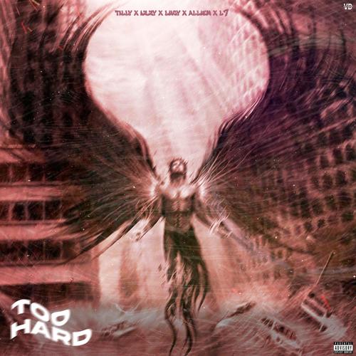 TOO HARD (feat. Tily, Lucy, Allien B, L7 & Lil Izzy) [Explicit]