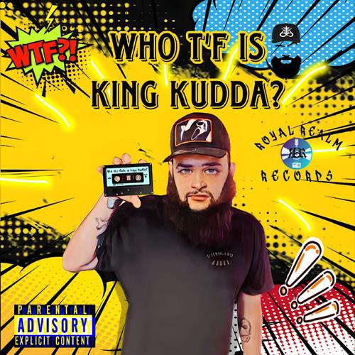 Who TF is King Kudda (Explicit)