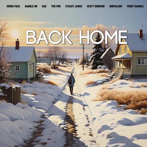 Back Home (feat. Babble On, Dag, Tek Pro, Scott Hinkson, Stacey James, Hoopaloop & Frost Gamble)