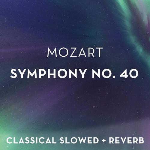 Mozart: Symphony No. 40 - slowed + reverb