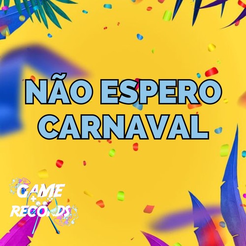 Não Espero Carnaval (Explicit)