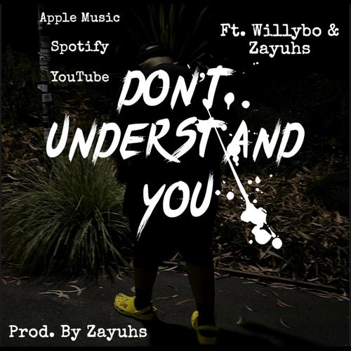 Don't Understand You (feat. Zayuhs & Willybo) [Explicit]