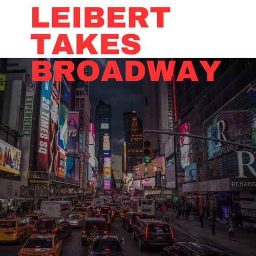 Leibert Takes Broadway