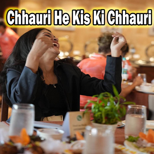 Chhauri He Kis Ki Chhauri