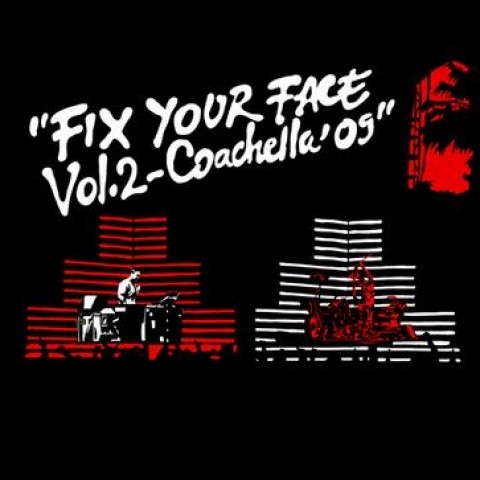 Fix Your Face Vol. 2 (Coachella ‘09)