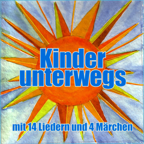 Kinder Unterwegs - 14 Lieder und 4 Märchen