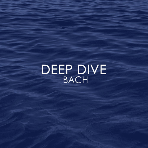 Deep Dive - Bach