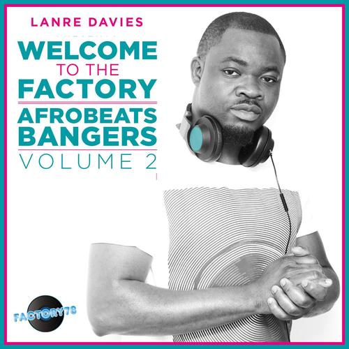 Lanre Davies Presents Welcome to the Factory Afrobeat Bangers, Vol. 2