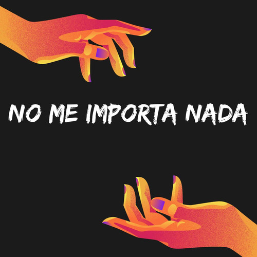 no me importa nada