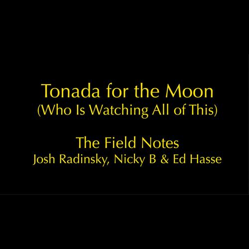 Tonada For the Moon (Who is Watching All of This) - Field Notes Rehearsal