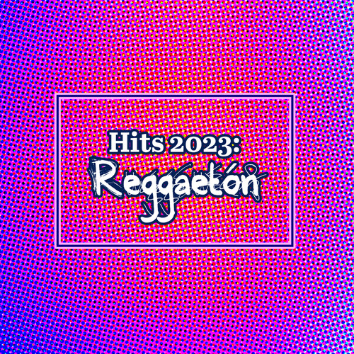 Hits 2023: Reggaetón (Explicit)