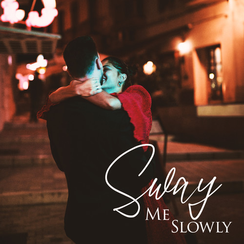 Sway Me Slowly (Romantic Jazz Ballads, Saxophone for Couple’s Night)