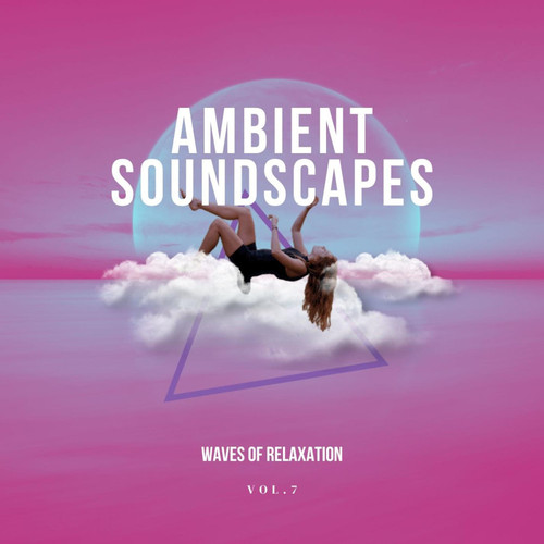 Ambient Soundscapes - Waves of relaxation, Vol.7