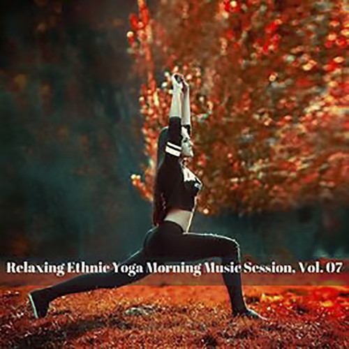 Relaxing Ethnic Yoga Morning Music Session, Vol. 07