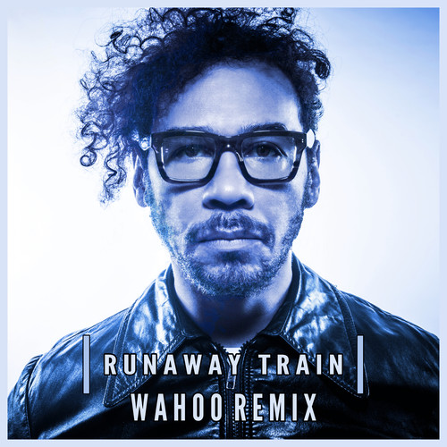 Runaway Train (Wahoo Remix)