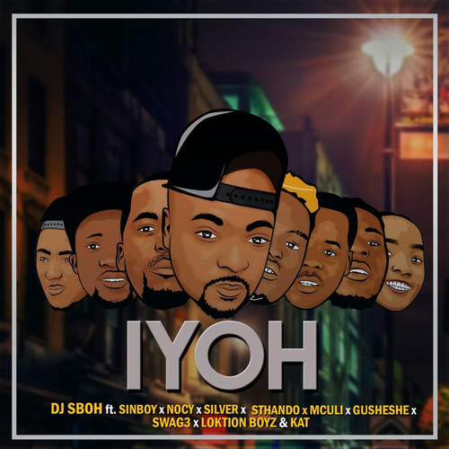 Iyoh (feat. Sinboy, Nocy, Silver, Sthando, Mculi, Gusheshe, Swag3, Loktion Boyz & Kat)