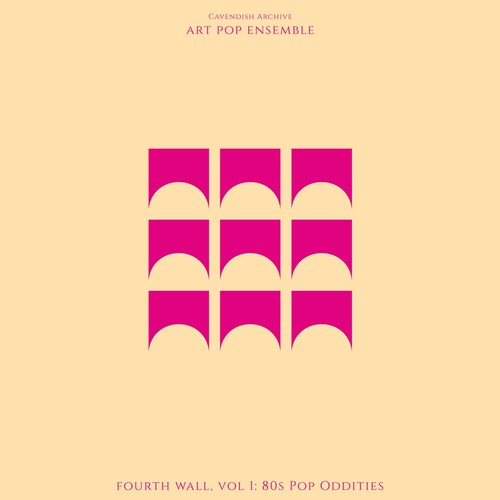 Cavendish Archive presents Art Pop Ensemble: Fourth Wall Vol.1: 80s Pop Oddities