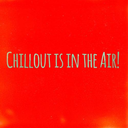 Chilllout Is in the Air!