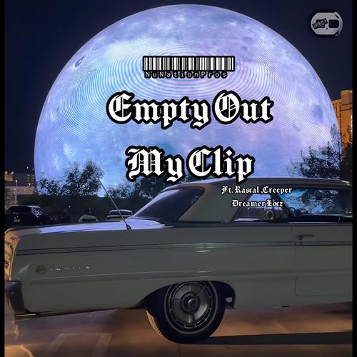 Empty Out My Clip (feat. Rascal, Creeper & Dreamer Locz) [Explicit]