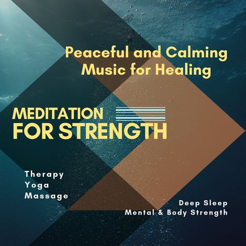 Meditation For Strength (Peaceful And Calming Music For Healing, Therapy, Yoga, Massage, Deep Sleep, Mental & Body Strength)