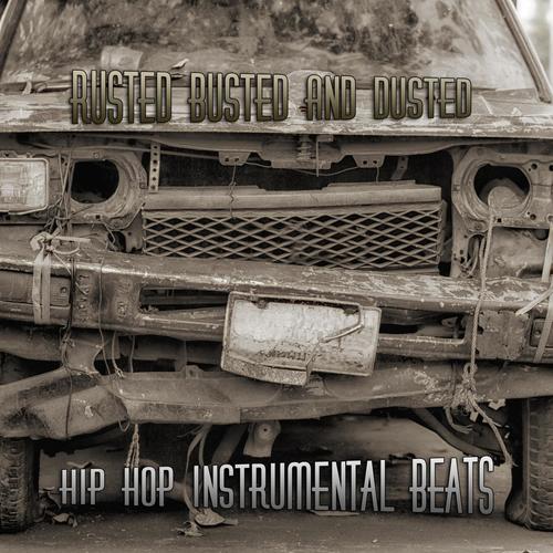 Rusted Busted and Dusted Hip Hop Instrumental Beats