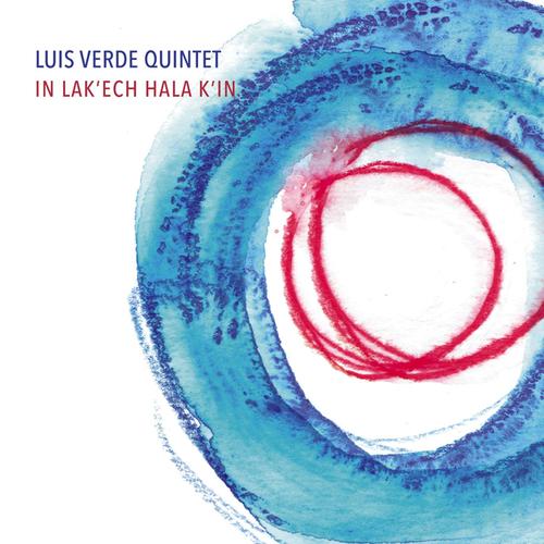 Luis Verde Quintet. In Lak'ech Hala K'in