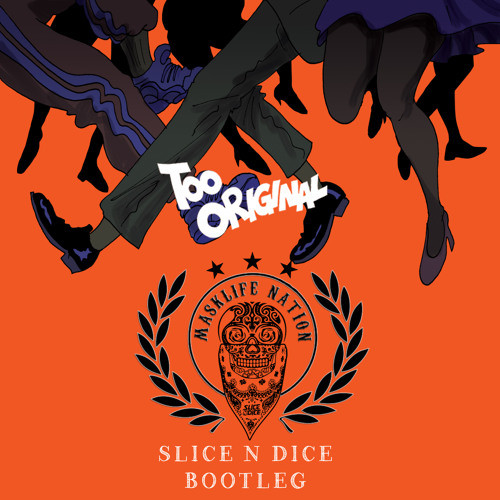 Too Original (Slice N Dice Bootleg)