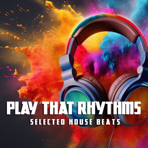 Play That Rhythms, Selected House Beats