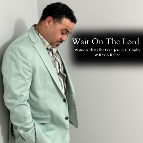 Wait On The Lord (feat. Jessup L. Crosby & Kevin Keller)