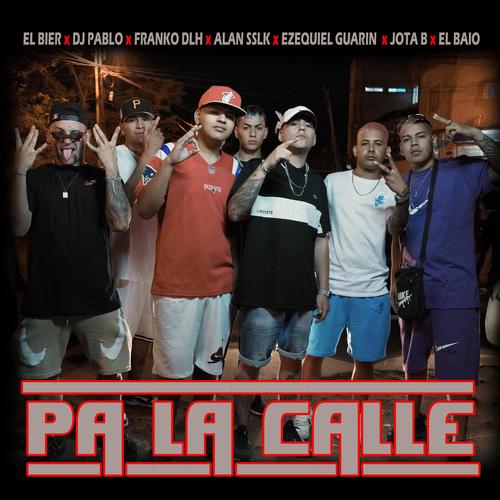 Pa la calle (feat. DJ PABLO, Franko DLH, Alan Sslk, Ezequiel Guarin, El Baio & Jota B) [Explicit]