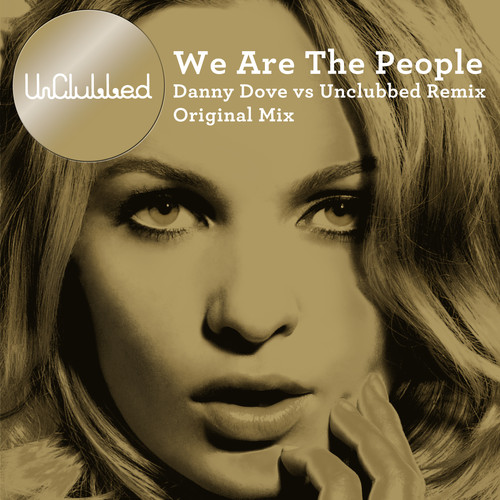 We Are The People (Danny Dove vs UnClubbed Remix)