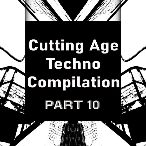 Cutting Age Techno Compilation, Pt. 10